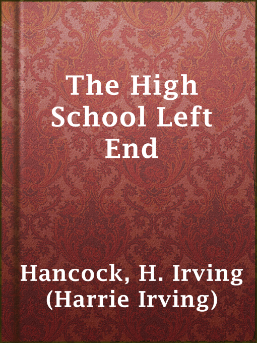 Title details for The High School Left End by H. Irving (Harrie Irving) Hancock - Available